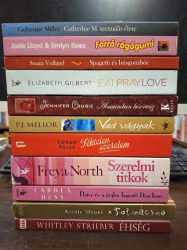 Lloyd, J.-Rees, E., Susan Volland, Elizabeth Gilbert, Jennifer Crusie, P.J. Mellor, Logan Belle, Freya North, Carola Dunn, Nicole Mones, Whitley Strieber Catherine Millet - 11 db Romantikus kötet, KÖNYVMENTŐ AJÁNLAT: Catherine M. szexuális élete, Forró rágógumi, Spagetti és húsgombóc, avagy szerelem olasz módra, Eat, Pray, Love - Ízek, imák, szerelmek, Álmaimban kísértesz, Vad vágyak, Féktelen szerel