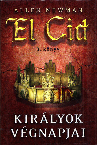 Allen Newman - Királyok végnapjai - El Cid 3.könyv