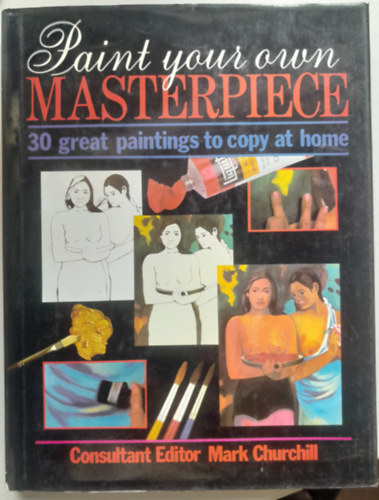 Mark Churchill - Paint your own Masterpiece - 30 great painting to copy at home