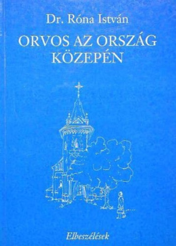 Dr. R�na Istv�n - Orvos az orsz�g k�zep�n