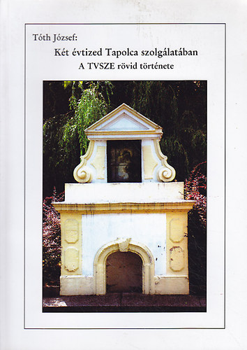 T�th J�zsef - K�t �vtized Tapolca szolg�lat�ban: a TVSZE r�vid t�rt�nete