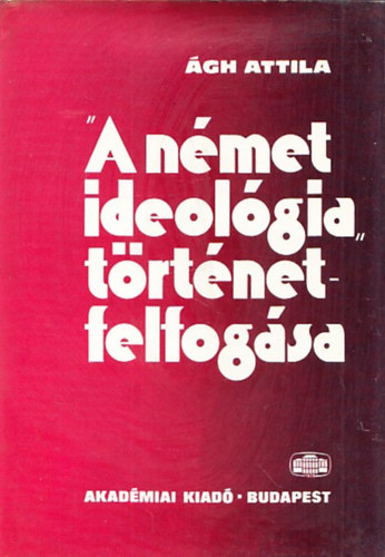 gh Attila  (szerk.) - A nmet ideolgia trtnetfelfogsa