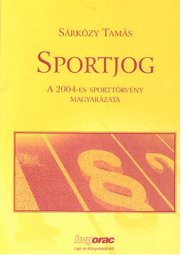 Dr. Sárközy Tamás - Sportjog - A 2004-es sporttörvény magyarázata