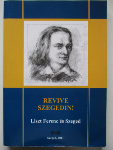 Tandi Lajos (szerk.) - Revive Szegedin! Liszt Ferenc és Szeged