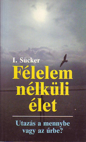 I. dr. Scker - Flelem nlkli let - Utazs a mennybe vagy az rbe?