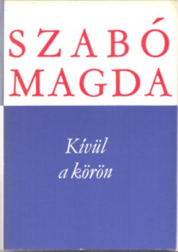 Szab� Magda - K�v�l a k�r�n (M�sodik kiad�s)