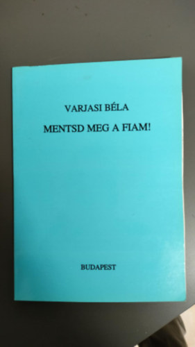 Varjasi B�la - Mentsd meg a fiam!