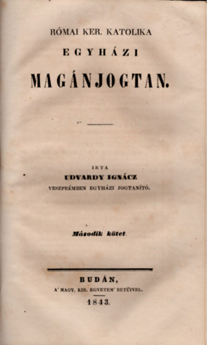 Udvardy Ignácz - Egyházi jogtan- Római ker. katolika 1-2. kötet egybekötve
