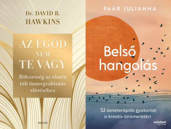David R. Hawkins Pa�r Julianna - 2 db �nfejleszt� k�nyv:  Bels� hangol�s + Az eg�d nem te vagy - B�lcsess�g az elm�n t�li �nmegval�s�t�s el�r�s�hez