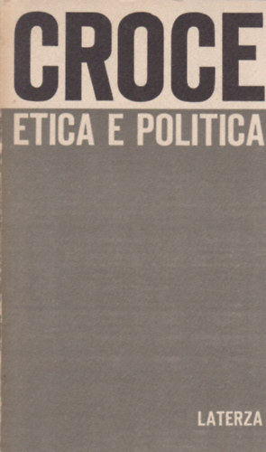 Benedetto Croce - Etica e politica (Etika és politika)