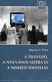 Monroe E. Price - A televzi, a nyilvnos szfra s a nemzeti identits