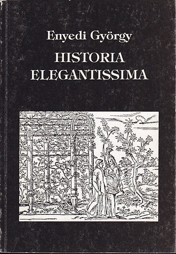 Enyedi Gyrgy - Historia elegantissima