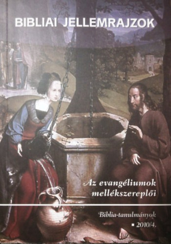 Bibliai jellemrajzok - Az evangéliumok mellékszereplői (Biblia-tanulmányok 2010/4.)