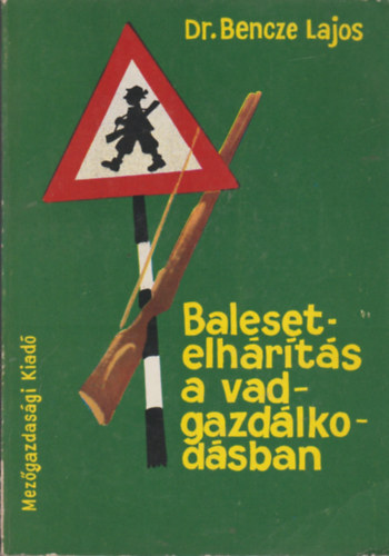 Dr. Bencze Lajos - Balesetelhárítás a vadgazdálkodásban