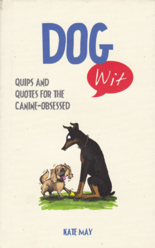 Kate May - DOG Wit - Quips and quotes for the Canine-Obsessed