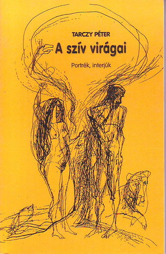 Tarczy Pter - A szv virgai (portrk, interjk)