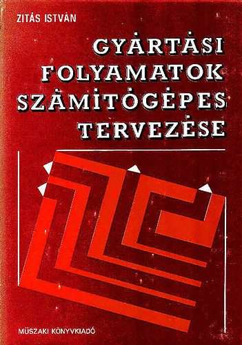 Zits Istvn - Gyrtsi folyamatok szmtgpes tervezse