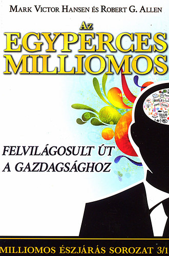 Robert G. Allen Mark Victor Hansen - Az egyperces milliomos - Felvilgosult t a gazdagsghoz