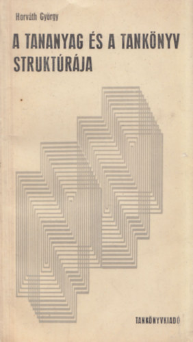 Horv�th Gy�rgy - A tananyag �s a tank�nyv strukt�r�ja (dedik�lt)