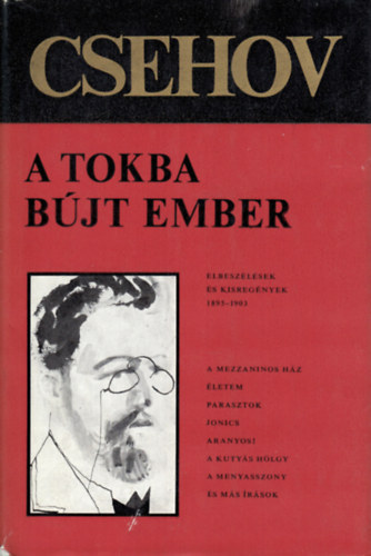 Anton Pavlovics Csehov - A tokba b�jt ember (Elbesz�l�sek, kisreg�nyek 1895-1903)