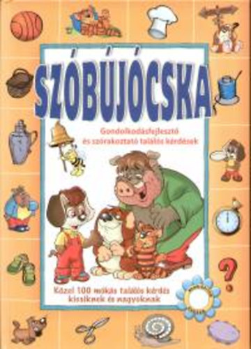 Szbjcska - Gondolkodsfejleszt s szrakoztat talls krdsek (Kzel 100 mks talls krds kicsiknek s nagyoknak)