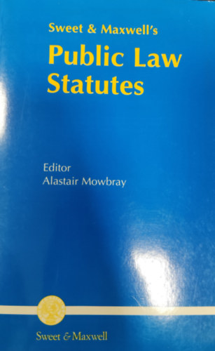 Alastair Mowbray  (szerk.) - Sweet & Maxwell's Public Law Statutes