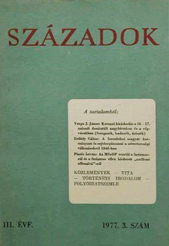 Sz�zadok - A Magyar T�rt�nelmi T�rsulat k�zl�nye 111. �vf., 1977. 3. sz�m