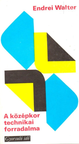 Endrei Walter - A k�z�pkor technikai forradalma (gyorsul� id�)