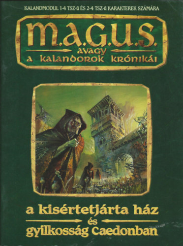 Jakab Zsolt és Kovács Adrián - Magus avagy a kalandorok krónikái - A kísértetjárta ház és gyilkosság Caedonban
