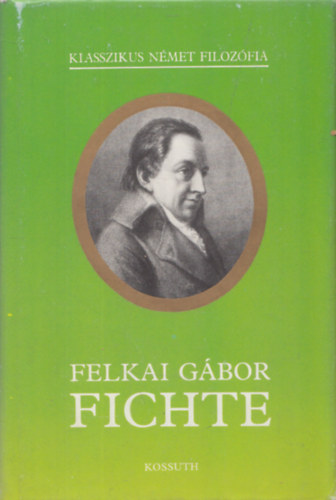 Felkai Gábor - Fichte (Klasszikus Német Filozófia)