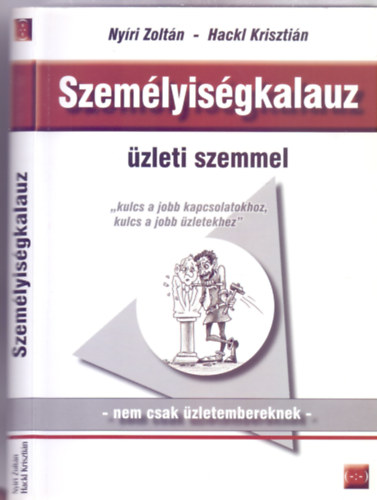 Nyri Zoltn - Hackl Krisztin - Szemlyisgkalauz zleti szemmel - nem csak zletembereknek ("Kulcs a jobb kapcsolatokhoz, kulcs a jobb zletekhez")