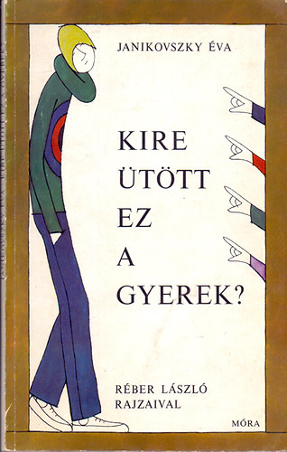 Janikovszky va - Kire ttt ez a gyerek? (Rber Lszl rajzaival)