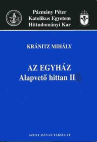 Kr�nitz Mih�ly - Az egyh�z - Alapvet� hittan II.