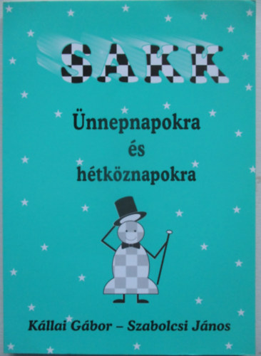 Kállai Gábor; Szabolcsi János - Sakk ünnepnapokra és hétköznapokra
