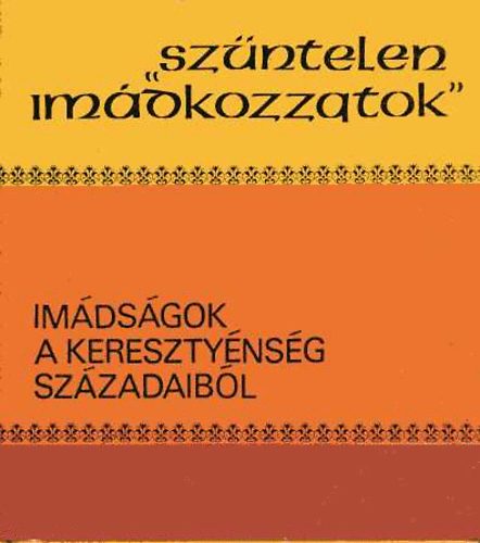 Dr. Ladányi Sándor (szerk.) - "Szüntelen imádkozzatok" (imádságok a kereszténység századaiból)
