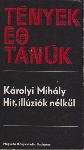 K�rolyi Mih�ly - Hit, ill�zi�k n�lk�l (T�nyek �s tan�k)