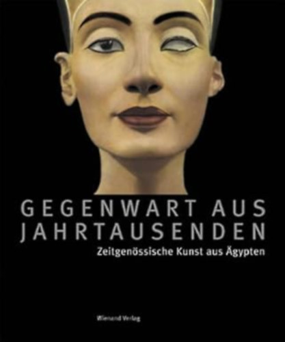 Karin Adrian von Roques - Gegenwart aus Jahrtausenden: Zeitgen�ssische Kunst aus �gypten