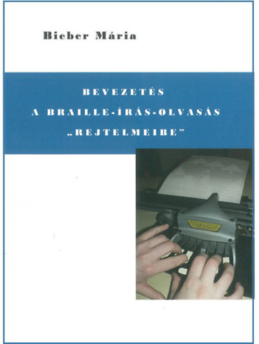 Bieber M�ria - Bevezet�s a Braille - �r�s - olvas�s "rejtelmeibe"