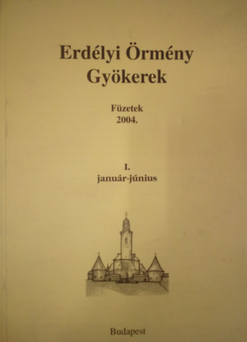Erdélyi Örmény Gyökerek - füzetek 2004. I. január-június