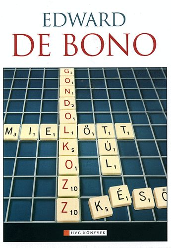 Edward De Bono - Gondolkozz! ...miel�tt t�l k�s�