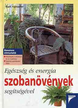 Kurt Henseler - Egészség és energia szobanövények segítségével