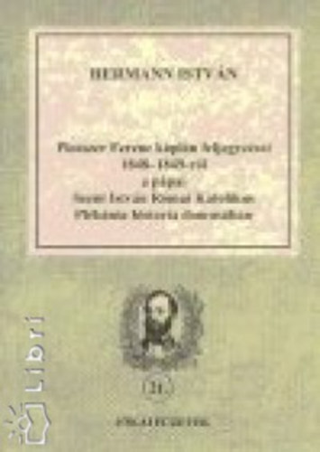 Hermann Istv�n - Plosszer Ferenc k�pl�n feljegyz�sei 1848-1849-r�l a p�pai Szt. Istv�n R�mai Katolikus Pl�b�nia historia domus�ban