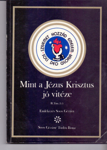 Soos G�z�n� T�d�s Ilona - Mint a J�zus Krisztus j� vit�ze II. Tim.2:3 (Eml�kez�s Soos G�z�ra)