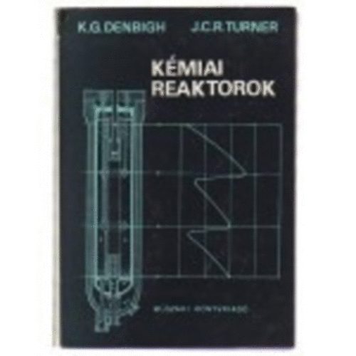 K. G.-Turner, J. C. R. Denbigh - Kémiai reaktorok