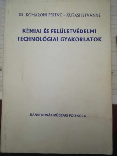 dr. Komromi Ferenc - Kutasi Istvnn - Kmiai s felletvdelmi technolgiai gyakorlatok -- BMF-BGK-BL-463 jegyzet