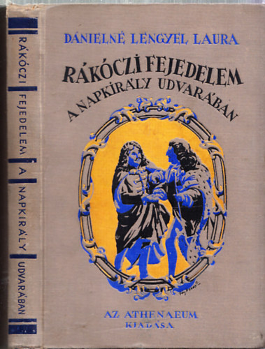 Dánielné Lengyel Laura - Rákóczi fejedelem a napkirály udvarában