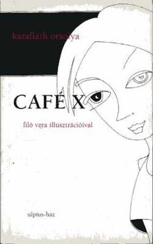 Karafiáth Orsolya - Caféx (Filó Vera illusztrációival)