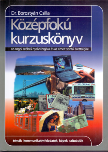 Borostyn Csilla dr. - Kzpfok kurzusknyv az angol szbeli nyelvvizsgra