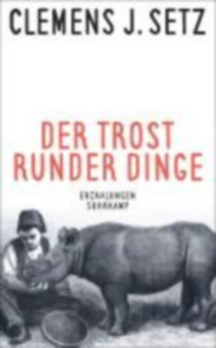 Clemens J. Setz - Der Trost runder Dinge - Erz�hlungen