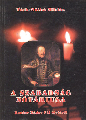 T�th-M�th� Mikl�s - A szabads�g n�t�riusa (R�day P�l �lete)